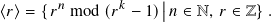                     |
⟨𝑟⟩ = {𝑟𝑛 mod (𝑟𝑘 − 1)|𝑛 ∈ N, 𝑟 ∈ Z} .