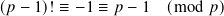 (𝑝 − 1)! ≡ −1 ≡ 𝑝− 1 (mod  𝑝)