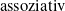 assoziativ