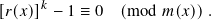 [𝑟(𝑥)]𝑘 − 1 ≡ 0 (mod 𝑚(𝑥)).