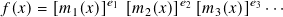 𝑓(𝑥)= [𝑚1(𝑥)]𝑒1 [𝑚2(𝑥)]𝑒2 [𝑚3(𝑥)]𝑒3 ···