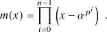       𝑛−1(       )
𝑚(𝑥)=     𝑥 − 𝛼𝑝𝑖  .
      𝑖=0