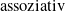 assoziativ