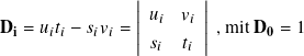                ||      ||
Di = 𝑢𝑖𝑡𝑖 − 𝑠𝑖𝑣𝑖 = ||𝑢𝑖 𝑣𝑖|| , mit D0 = 1
                |𝑠𝑖  𝑡𝑖|