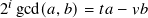2𝑖 gcd(𝑎,𝑏)= 𝑡𝑎 − 𝑣𝑏