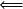 ⇐=