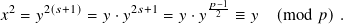  2    2(𝑠+1)     2𝑠+1      𝑝−1
𝑥  = 𝑦     = 𝑦·𝑦    = 𝑦 ·𝑦 2 ≡ 𝑦   (mod  𝑝).
