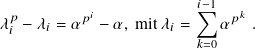  𝑝        𝑝𝑖            𝑖∑︁−1 𝑝 𝑘
𝜆𝑖 − 𝜆𝑖 = 𝛼 − 𝛼, mit 𝜆𝑖 =  𝛼   .
                        𝑘=0