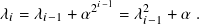             𝑖−1
𝜆𝑖 = 𝜆𝑖−1 + 𝛼2 = 𝜆2𝑖−1 + 𝛼 .