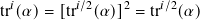 tr𝑖(𝛼)= [tr𝑖/2(𝛼)]2 = tr𝑖/2(𝛼)