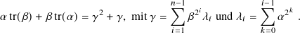                  2            𝑛∑︁−1 2𝑖          𝑖∑︁−1  2𝑘
𝛼tr(𝛽)+ 𝛽tr(𝛼)= 𝛾  + 𝛾, mit 𝛾 =  𝛽  𝜆𝑖 und 𝜆𝑖 =  𝛼   .
                              𝑖=1             𝑘=0