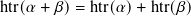 htr(𝛼 + 𝛽)= htr(𝛼)+ htr(𝛽)