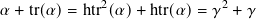             2              2
𝛼 + tr(𝛼)= htr(𝛼)+ htr(𝛼)= 𝛾  + 𝛾
