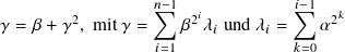                  𝑛∑︁−1  𝑖          ∑︁𝑖−1   𝑘
𝛾 = 𝛽 + 𝛾2, mit 𝛾 = 𝛽2 𝜆𝑖 und 𝜆𝑖 =  𝛼2
                  𝑖=1             𝑘=0