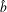 𝑏ˆ