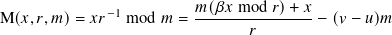                         𝑚(𝛽𝑥 mod 𝑟)+ 𝑥
M( 𝑥,𝑟,𝑚)=  𝑥𝑟−1 mod 𝑚 = ---------------− (𝑣− 𝑢)𝑚
                               𝑟