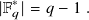 |F ∗𝑞|= 𝑞− 1 .