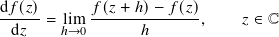 d𝑓-(𝑧)       𝑓(𝑧+-ℎ)-− 𝑓-(𝑧)
  d𝑧  = lℎim→0       ℎ      ,     𝑧 ∈ C