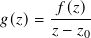       -𝑓(𝑧)
𝑔(𝑧)= 𝑧 − 𝑧
          0