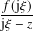 𝑓(j𝜉)
j𝜉− 𝑧