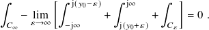 ∫︁         [∫︁  j(𝑦0−𝜀)  ∫︁  j∞     ∫︁  ]
    − lim          +        +      = 0 .
  𝐶∞  𝜀→∞   −j∞       j(𝑦0+𝜀)   𝐶𝜀