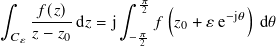 ∫︁ ∫︁ 𝜋 ( )
-𝑓(𝑧) d𝑧 = j 2𝑓 𝑧 + 𝜀 e− j𝜃 d𝜃
𝐶𝜀𝑧 − 𝑧0 − 𝜋 0
2