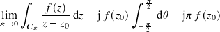    ∫︁                   ∫︁  𝜋
lim     -𝑓(𝑧) d𝑧 = j𝑓 (𝑧 )  2 d𝜃 = j𝜋 𝑓(𝑧 )
𝜀→0  𝐶𝜀𝑧 − 𝑧0         0   −𝜋2           0