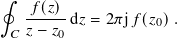 ∮
    𝑓(𝑧)-d𝑧 = 2𝜋j𝑓(𝑧0).
  𝐶 𝑧− 𝑧0