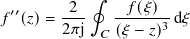 ∮
′′ -2- -𝑓-(𝜉)-
𝑓 (𝑧)= 2 𝜋j 𝐶 (𝜉 − 𝑧)3 d𝜉