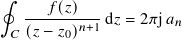 ∮ ---𝑓(𝑧)---
(𝑧 − 𝑧 )𝑛+1 d𝑧 = 2𝜋j𝑎𝑛
𝐶 0