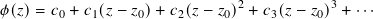 𝜙(𝑧)= 𝑐0 + 𝑐1(𝑧 − 𝑧0)+ 𝑐2(𝑧 − 𝑧0)2 + 𝑐3(𝑧− 𝑧0)3 + ···