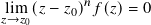 lim (𝑧− 𝑧 )𝑛𝑓(𝑧)= 0
𝑧→ 𝑧0 0