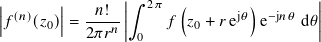 | | ||∫︁ 2𝜋 ( ) ||
||𝑓(𝑛)(𝑧0)||= -𝑛!𝑛-|| 𝑓 𝑧0 + 𝑟ej𝜃 e−j𝑛𝜃 d𝜃||
2𝜋 𝑟 0