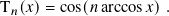 T𝑛(𝑥)= cos(𝑛 arccos𝑥).