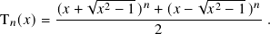             √-2---- 𝑛      √ -2----𝑛
T𝑛(𝑥)=  (𝑥 +-𝑥--− 1-)-+-(𝑥 −-𝑥-−-1)--.
                     2