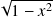 √------
 1 − 𝑥2