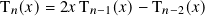 T𝑛(𝑥)= 2𝑥 T𝑛−1(𝑥)− T𝑛−2(𝑥)