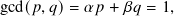 gcd(𝑝,𝑞)= 𝛼 𝑝+ 𝛽𝑞 = 1,