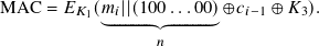 MAC = 𝐸𝐾1(𝑚𝑖||(100...00) ⊕𝑐𝑖−1 ⊕ 𝐾3).
︸ˉˉˉˉˉˉˉˉˉˉˉˉˉˉ︷ ︷ˉˉˉˉˉˉˉˉˉˉˉˉˉˉ︸
𝑛