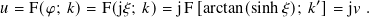 𝑢 = F(𝜑; 𝑘)= F(j𝜉; 𝑘)= jF [arctan(sinh 𝜉); 𝑘′]= j𝑣 .