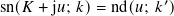                     ′
sn(𝐾 + j𝑢; 𝑘)= nd(𝑢; 𝑘 )