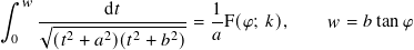 ∫︁
   𝑤 -------d𝑡--------  1-
 0   √︁(𝑡2 +-𝑎2)(𝑡2-+ 𝑏2)= 𝑎 F(𝜑; 𝑘),  𝑤 = 𝑏tan𝜑