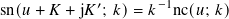             ′       −1
sn(𝑢 + 𝐾 + j𝐾 ; 𝑘)= 𝑘 nc(𝑢; 𝑘)