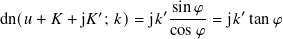 dn(𝑢+ 𝐾 + j𝐾′; 𝑘)= j𝑘′ sin𝜑-= j𝑘′tan𝜑
cos𝜑