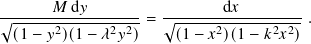 √︁------𝑀-d𝑦-------=  √︁------d𝑥---------.
  (1− 𝑦2)(1− 𝜆2𝑦2)    (1− 𝑥2)(1− 𝑘2𝑥2)