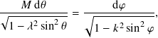    𝑀 d𝜃             d𝜑
√︁--------2--=  √︃-----------,
 1 − 𝜆2sin  𝜃    1 − 𝑘2sin2 𝜑
