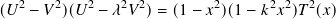 (𝑈2 − 𝑉2)(𝑈2 − 𝜆2𝑉2)= (1 − 𝑥2)(1− 𝑘2𝑥2)𝑇2(𝑥)