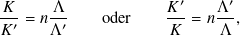 𝐾     Λ              𝐾′    Λ′
𝐾′-= 𝑛Λ′-   oder     𝐾--= 𝑛Λ-,