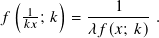  (     )
𝑓 -1 ; 𝑘 = ---1----.
  𝑘𝑥       𝜆𝑓(𝑥; 𝑘)