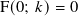 F(0; 𝑘)= 0